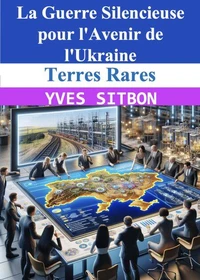 Terres Rares : La Guerre Silencieuse pour l'Avenir de l'Ukraine