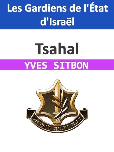  YVES SITBON - Tsahal : Les Gardiens de l'État d'Israël.