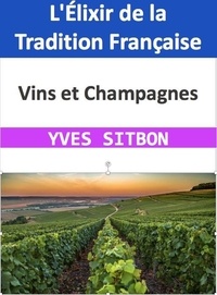  YVES SITBON - Vins et Champagnes : L'Élixir de la Tradition Française.