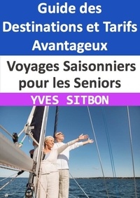  YVES SITBON - Voyages Saisonniers pour les Seniors : Guide des Destinations et Tarifs Avantageux.