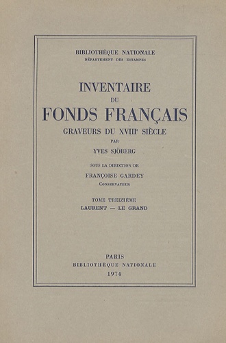 Yves Sjöberg et Françoise Gardey - Graveurs du XVIIIe siècle - Tome 13, Laurent - Le Grand.