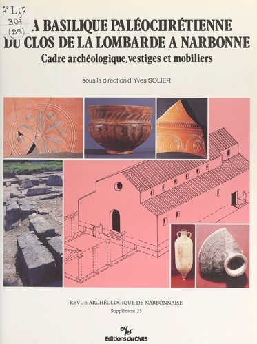La basilique paléochrétienne du clos de la Lombarde à Narbonne : cadre archéologique, vestiges et mobiliers