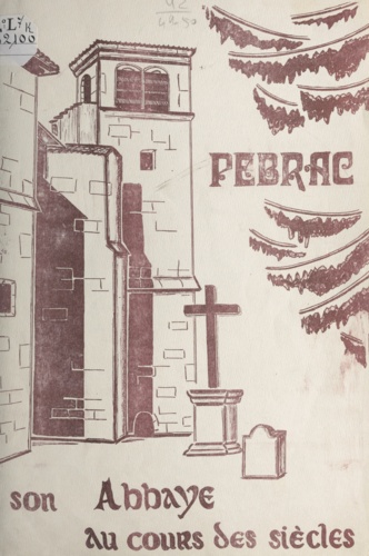 Petite histoire de l'abbaye de Pébrac. IXe centenaire de la mort de saint Pierre Chavanon, 1080-1980