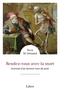 Yves St-Arnaud - Rendez-vous avec la mort - Journal d'un dernier tour de piste.