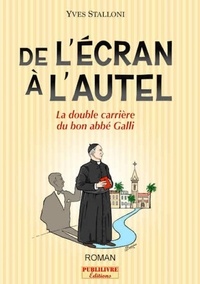 Yves Stalloni - De l'Ecran à l'Autel - La double carriere du bon abbé Galli.