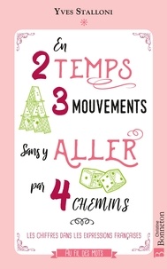 Yves Stalloni - En 2 temps 3 mouvements sans y aller par 4 chemins - Les chiffres dans les expressions françaises.