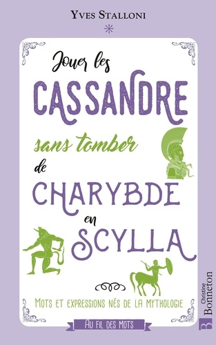 Jouer les Cassandre sans tomber de Charybde en Scylla. Mots et expressions nés de la mythologie