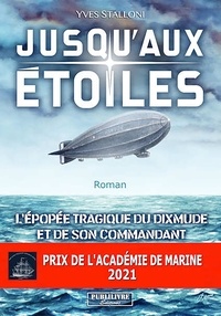 Yves Stalloni - Jusqu'aux étoiles - L’épopée tragique du Dixmude et de son commandant.