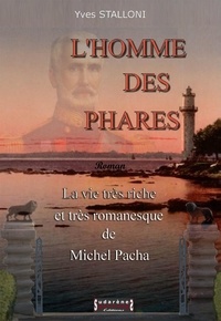 Yves Stalloni - L'homme des phares - La vie très riche et très romanesque de Michel Pacha.
