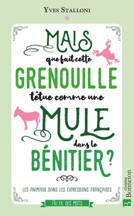 Yves Stalloni - Mais que fait dans le bénitier cette grenouille têtue comme une mule ? - Les animaux dans les expressions françaises.