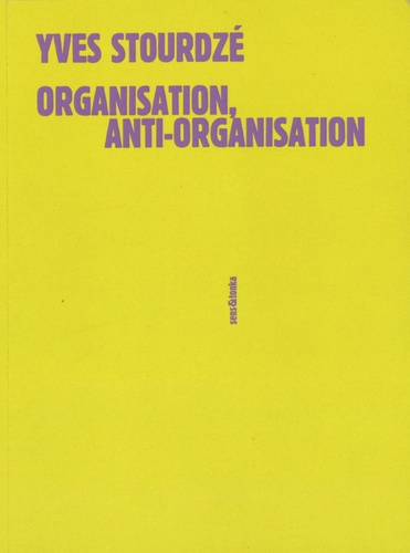 Yves Stourdzé - Organisation, anti-organisation.