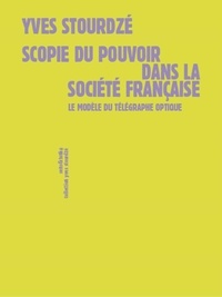Yves Stourdzé - Scopie du pouvoir dans la société française - Le modèle du télégraphe optique.