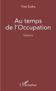 Yves Sudry - Au temps de l'Occupation - Destins.