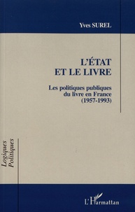 Yves Surel - L'Etat et le livre - Les politiques publiques du livre en France (1957-1993).