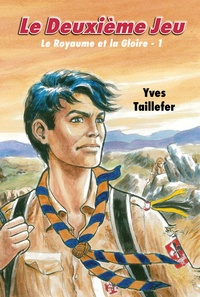 Yves Taillefer - Le Royaume et la Gloire Tome 1 : Le Deuxième jeu.