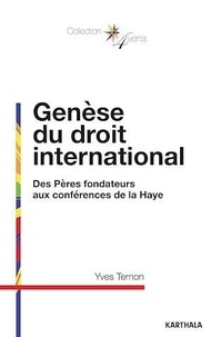 Yves Ternon - Genèse du droit international - Des Pères fondateurs aux conférences de la Haye.