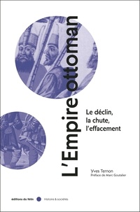 Yves Ternon - L'Empire Ottoman - Le déclin, la chute, l'effacement.