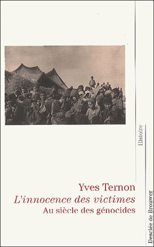 Yves Ternon - L'Innocence Des Victimes. Au Siecle Des Genocides.