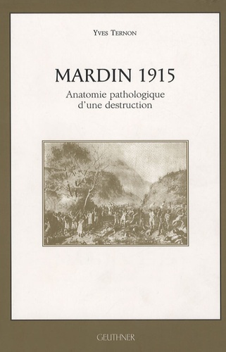 Yves Ternon - MArdin 1915 - Anatomie pathologique d'une destruction.