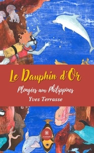 Yves Terrasse - Le dauphin d'or - Plongées aux Philippines.