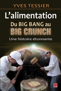 Yves Tessier - L'alimentation, du big bang au big crunch - Une histoire étonnante.