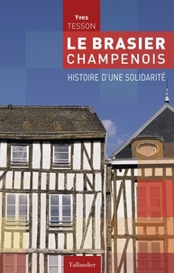 Yves Tesson - Le brasier champenois - Histoire d'une solidarité.