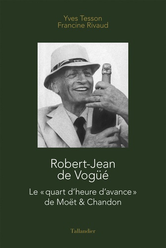 Robert-Jean de Vogüé. Le "quart d'heure d'avance" de Moët & Chandon