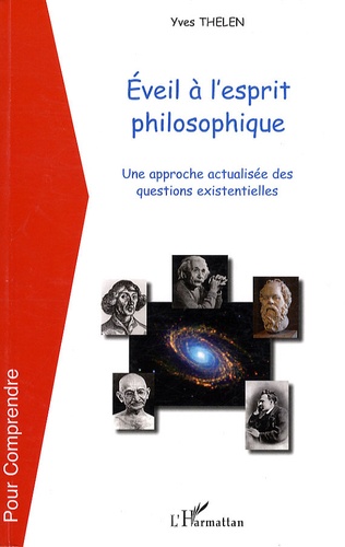 Yves Thélen - Eveil à l'esprit philosophique - Une approche actualisée des questions existentielles.