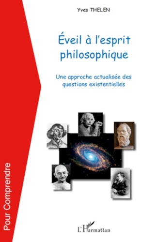 Yves Thélen - Eveil à l'esprit philosophique - Une approche actualisée des questions existentielles.