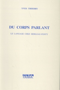 Yves Thierry - Du corps parlant - Le langage chez Merleau-Ponty.