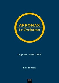 Yves Thomas - Arronax Le Cyclotron - La genèse : 1998-2008.