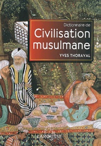 Yves Thoraval - Dictionnaire De Civilisation Musulmane.