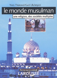 Yves Thoraval et Gari Ulubeyan - Le monde musulman - Une religion, des sociétés multiples.