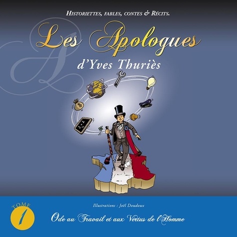Yves Thuriès - Les Apologues - Tome 1, Ode au Travail et aux Vertus de l'Homme.