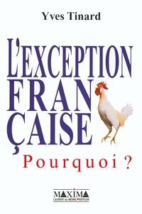 Yves Tinard - L'Exception Francaise. Pourquoi ?.
