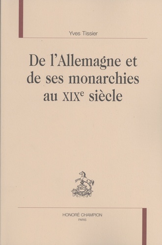 Yves Tissier - De l'Allemagne et de ses monarchies au XIXe siècle.