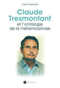 Yves Tourenne - Claude Tresmontant et l'ontologie de la métamorphose.