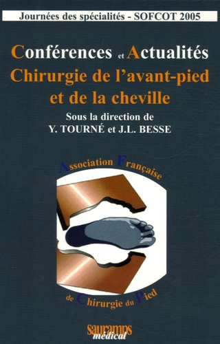 Yves Tourné et Jean-Louis Besse - Chirurgie de l'avant-pied et de la cheville - Conférences et Actualités, Journées des spécialités - SOFCOT 2005.