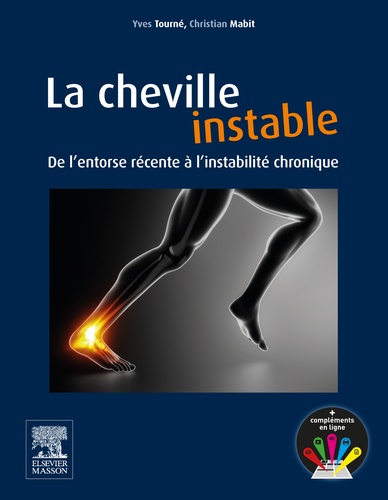 Yves Tourné et Christian Mabit - La cheville instable - De l'entorse récente à l'instabilité chronique.