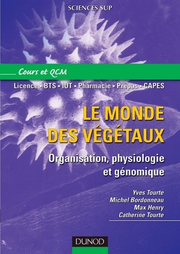 Yves Tourte et Michel Bordonneau - Le monde des végétaux - Organisation, physiologie et génomique.