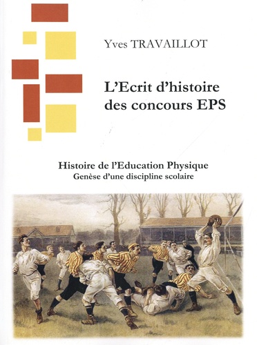Yves Travaillot - Histoire de l'Education Physique - Genèse d'une discipline scolaire.