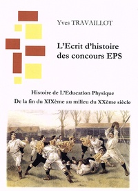 Yves Travaillot - Histoire de l'éducation physique - De la fin XIXe siècle au milieu du XXe siècle.