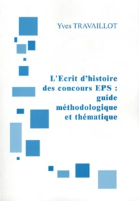 L'Ecrit d'histoire des concours EPS : guide méthodologique et thématique