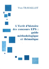 L'écrit d'histoire des concours EPS : guide méthodologique et thématique
