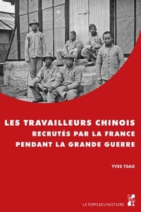 Yves Tsao - Les travailleurs chinois recrutés par la France pendant la Grande Guerre.