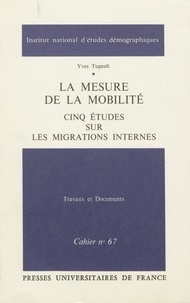 Yves Tugault - La mesure de la mobilite. cinq etudes sur les migrations internes.