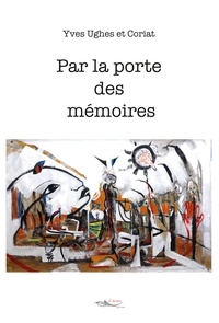 Yves Ughes et  Coriat - Par la porte des mémoires.