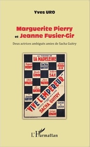 Yves Uro - Marguerite Pierry et Jeanne Fusier-Gir - Deux actrices ambiguës amies de Sacha Guitry.