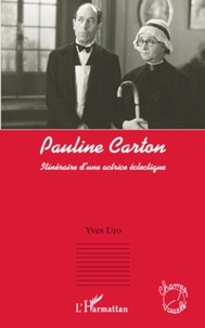 Yves Uro - Pauline Carton - Itineraire d'une actrice éclectique.