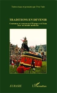 Yves Vadé - Traditions en devenir - Coutumes et croyances d'Europe et d'Asie face au monde moderne.
